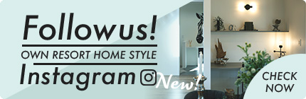Followus!OWN RESORT HOME STYLE Instagram CHECKNOW